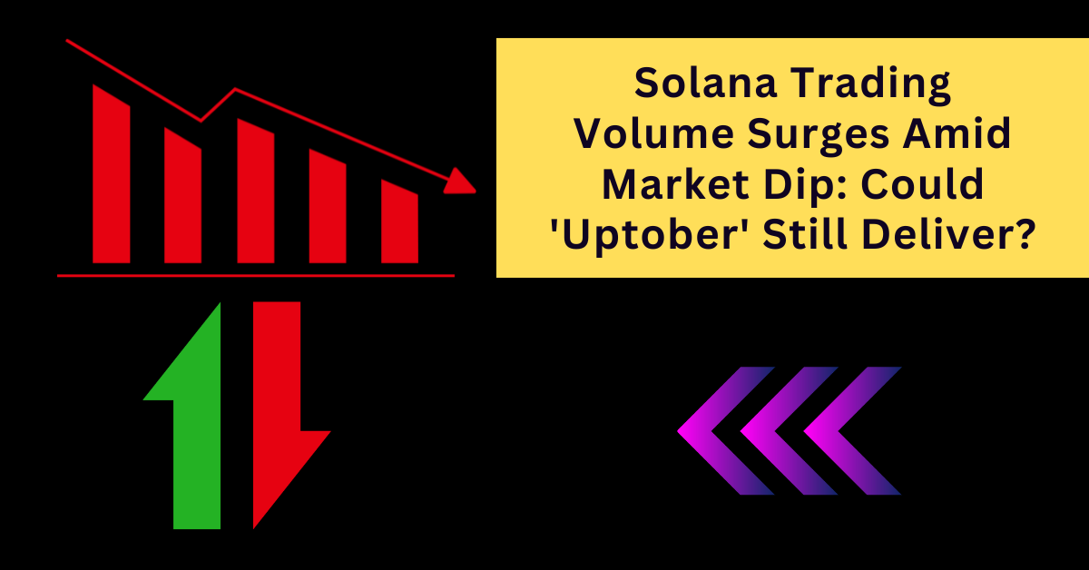 Solana Trading Volume Surges Amid Market Dip: Could 'Uptober' Still Deliver?