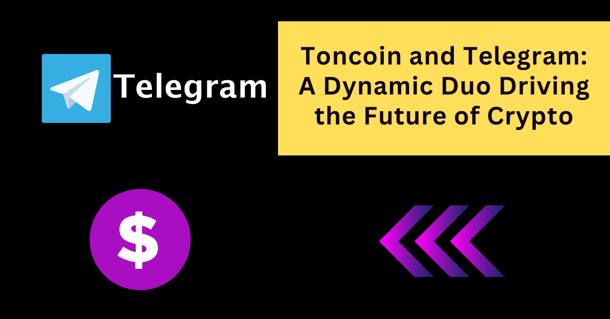 Toncoin and Telegram: A Dynamic Duo Driving the Future of Crypto