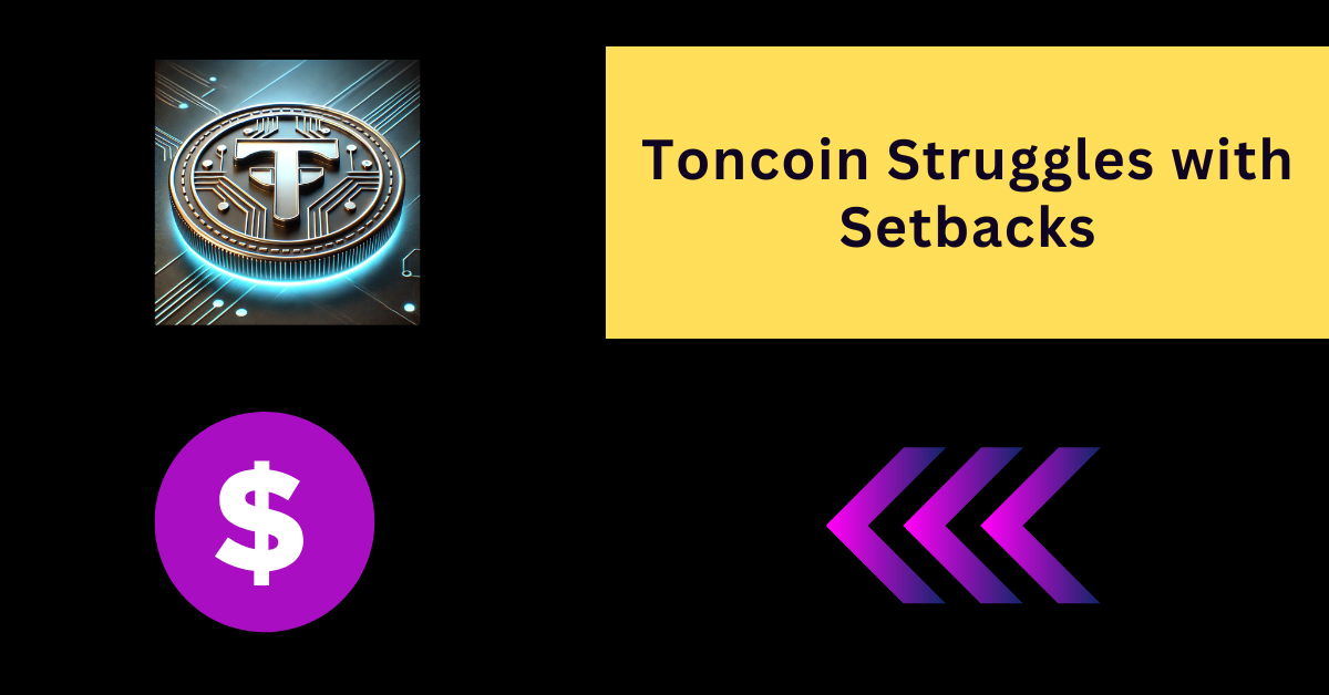 Toncoin Struggles with Setbacks