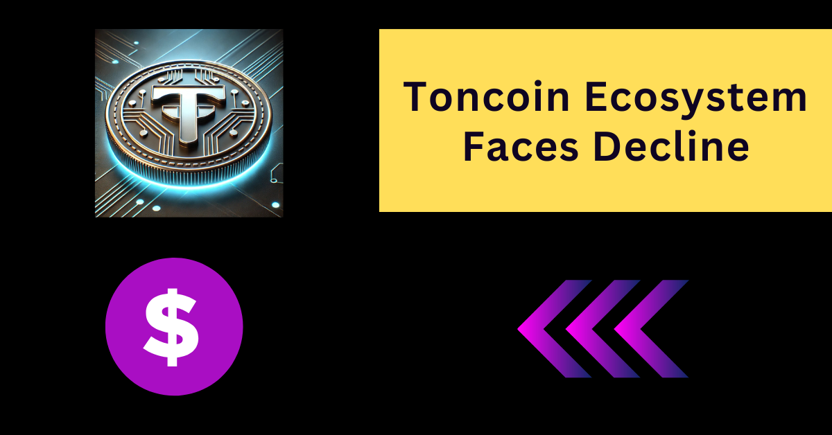 Toncoin Ecosystem Faces Decline