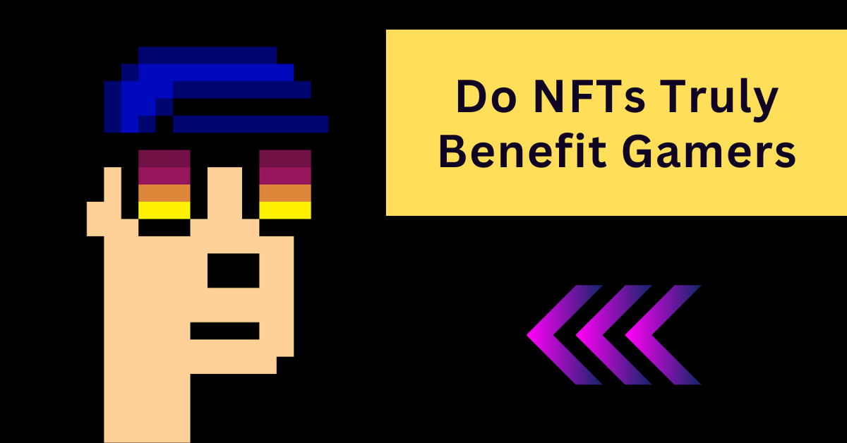 Do NFTs Truly Benefit Gamers