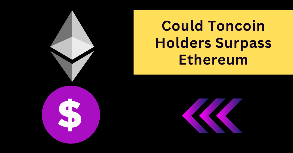 Could Toncoin Holders Surpass Ethereum