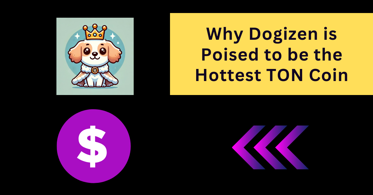 Why Dogizen is Poised to be the Hottest TON Coin