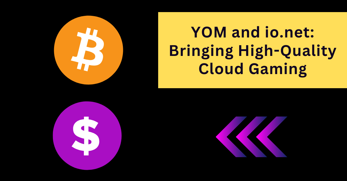 YOM and io.net: Bringing High-Quality Cloud Gaming